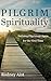 Pilgrim Spirituality: Defining Pilgrimage Again for the First Time