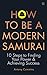 How to be a Modern Samurai: 10 Steps To Finding Your Power & Achieving Success
