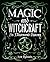 Magic and Witchcraft: An Illustrated History