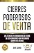 Cierres poderosos de venta: Las técnicas y herramientas de cierre de los vendedores que más dinero ganan en el mundo (Maestría en ventas y marketing de Alto Rendimiento) (Spanish Edition)