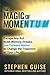The Magic of Momentum: Escape Any Rut. Build Winning Streaks. Use Forward Motion to Change the Trajectory of Your Life.