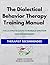 The Dialectical Behavior Therapy: The Ultimate Guide to Manage Emotions and Mindfulness
