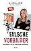 Falsche Vorbilder: Wie Influencer uns und unsere Kinder manipulieren (SPIEGEL-BESTSELLER)