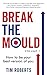 Break The Mould: How to be your best version of you
