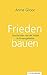 Frieden bauen: Geschichten von der Arbeit in Krisengebieten