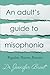 An Adult's Guide to Misophonia: Understanding and Managing Misophonia: Regulate, Reason, Reassure