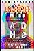 Confessions of the Unmedicated Mind, Volume 1: Home: Growing up with ADHD, before ADHD.