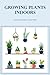 Growing Plants Indoors: The...