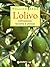 L'olivo. Coltivazione, raccolta e utilizzo