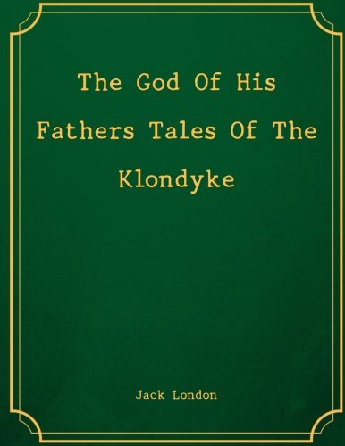 The God Of His Fathers Tales Of The Klondyke