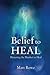 Belief to Heal: Mastering the Mindset to Heal