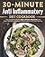 30-Minute Anti Inflammatory Diet Cookbook: The Complete Guide with 4 Weeks Meal Plan and Easy Recipes to Reduce Inflammation and Stay Healthy