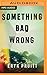 Something Bad Wrong: A Thri...