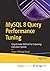 MySQL 8 Query Performance Tuning: A Systematic Method for Improving Execution Speeds