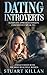 Dating for Introverts: Eliminate Approach Anxiety and Confidently Speak to and Get Dates with the Most Beautiful Women