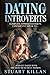 Dating for Introverts: Eliminate Approach Anxiety and Confidently Speak to and Get Dates with the Most Beautiful Women