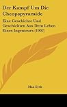 Der Kampf Um Die Cheopspyramide: Eine Geschichte Und Geschichten Aus Dem Leben Eines Ingenieurs (1902) (German Edition) Der Kampf Um Die Cheopspyramide: Eine Geschichte Und Geschichten Aus Dem Leben Eines Ingenieurs (1902) (German Edition)