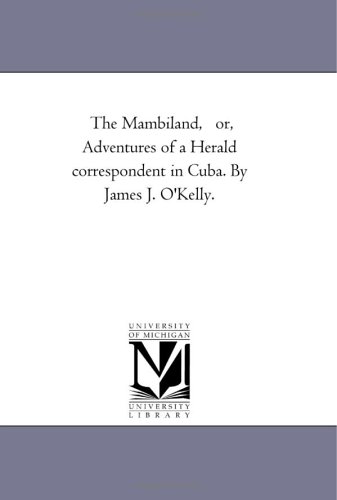 The Mambiland, or, Adventures of a Herald correspondent in Cuba. By James J. O'Kelly. (Paperback)