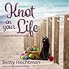 Knot on Your Life by Betty Hechtman