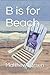 B is for Beach