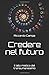 Credere nel futuro: Il lato mistico del transumanesimo (Italian Edition)