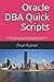 Oracle DBA Quick Scripts: Oracle dba scripts collection used by expert database administrators everyday. Must have dba scripts for your daily activities!