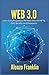 WEB 3.0 FOR BEGINNERS: Learn Everything about the New Web with NFTs, DAO, Benefits and Drawbacks (Crypto Library)