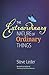 Extraordinary Nature of Ordinary Things (rev ed)
