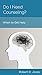 Do I Need Counseling?: When and Where to Get Help