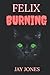 Felix: Burning