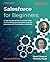 Salesforce for Beginners: A step-by-step guide to optimize sales and marketing and automate business processes with the Salesforce platform, 2nd Edition