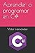 Aprender a programar en C# (Aprendiendo a programar) (Spanish Edition)
