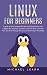 Linux for beginners: A Guide for Linux fundamentals and technical overview with a logical and systematic approach. Learn the basic command lines and move through the process advancing in knowledge