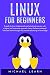 Linux for beginners: A Guide for Linux fundamentals and technical overview with a logical and systematic approach. Learn the basic command lines and move through the process advancing in knowledge