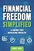 Financial Freedom Simplified: A Guide for Building Wealth