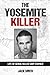 The Yosemite Killer: Life of Serial Killer Cary Stayner (Serial Killer True Crime Books)
