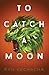 To Catch a Moon