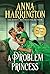 A Problem Princess: A Regency Bodyguard Romance of Dangerous, Forbidden Desire (Lords of the Armory, 6)