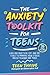 The Anxiety Toolkit for Teens: Easy and Practical CBT and DBT Tools to Manage your Stress Anxiety Worry and Panic (Therapy and Mental Health Books For Teens)