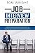 Job Interview Preparation: Complete Guide to a Winning Interview Process. Interviewing Tips and Techniques for Success. How to Get Any Job you Want with Questions and Answers.