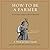 How to Be a Farmer: An Ancient Guide to Life on the Land