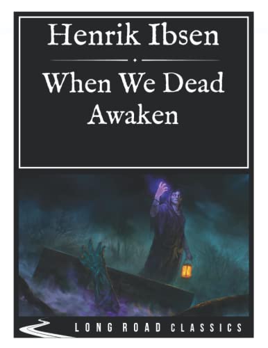 When We Dead Awaken: Long Road Classics Collection - Complete Text - Oversized Large Print Edition