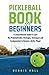 Pickleball Book For Beginners: A Comprehensive Guide to Learn the Pickleball Rules, Strategies, Techniques and Fundamentals to Become a Better Player (Mastering the Game of Pickleball)