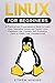 Linux for Beginners: A Practical and Comprehensive Guide to Learn Linux Operating System and Master Linux Command Line. Contains Self-Evaluation Tests to Check Your Learning Level