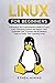 Linux for Beginners: A Practical and Comprehensive Guide to Learn Linux Operating System and Master Linux Command Line. Contains Self-Evaluation Tests to Verify Your Learning Level
