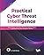 Practical Cyber Threat Intelligence: Gather, Process, and Analyze Threat Actor Motives, Targets, and Attacks with Cyber Intelligence Practices (English Edition)