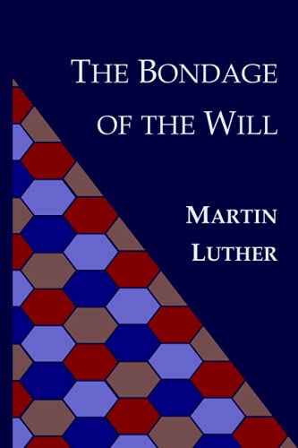 The Bondage of the Will: De Servo Arbitrio