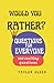 Would You Rather Questions? For Everyone: Try Not To Laugh Challenge Funny, Silly, Hilarious, Crazy Challenging And Easy Questions Laugh And Grow Closer With Fun Conversation