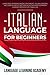 Italian Language for Beginners: Language Learning Book Containing Italian Lessons. Includes a Useful Section with the Most Common Phrases Needed for Traveling.