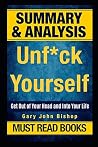 Summary: Unf*ck Yourself - Get Out of Your Head and Into Your Life by Gary John Bishop